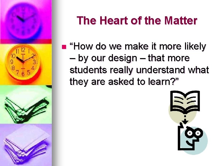 The Heart of the Matter n “How do we make it more likely –