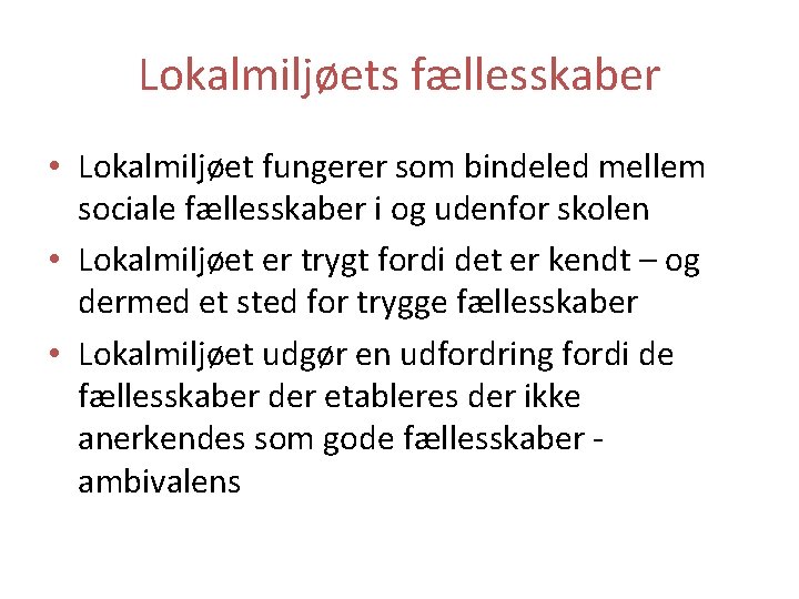 Lokalmiljøets fællesskaber • Lokalmiljøet fungerer som bindeled mellem sociale fællesskaber i og udenfor skolen