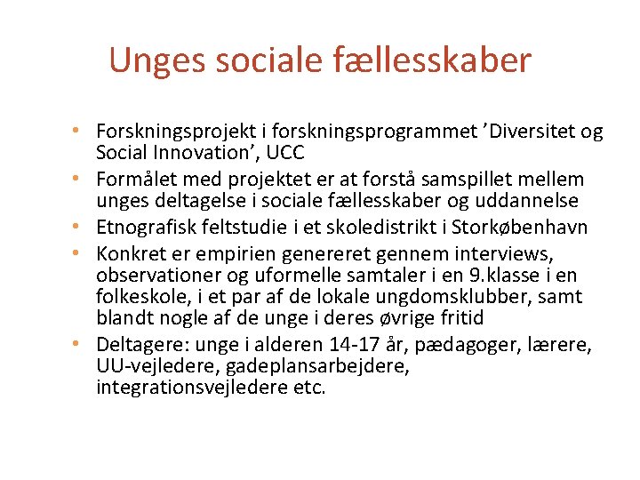 Unges sociale fællesskaber • Forskningsprojekt i forskningsprogrammet ’Diversitet og Social Innovation’, UCC • Formålet