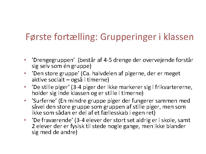 Første fortælling: Grupperinger i klassen • ’Drengegruppen’ (består af 4 -5 drenge der overvejende