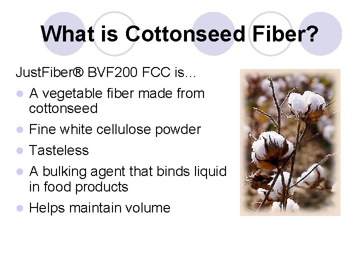 What is Cottonseed Fiber? Just. Fiber® BVF 200 FCC is… A vegetable fiber made