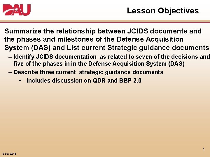 Lesson Objectives Summarize the relationship between JCIDS documents and the phases and milestones of