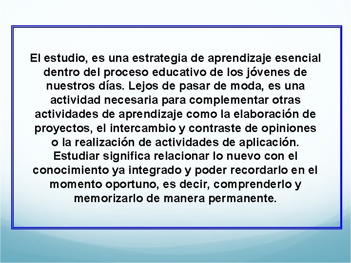 El estudio, es una estrategia de aprendizaje esencial dentro del proceso educativo de los