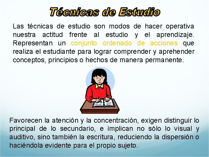 Las técnicas de estudio son modos de hacer operativa nuestra actitud frente al estudio