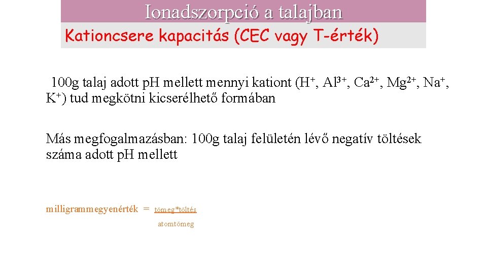 Ionadszorpció a talajban Kationcsere kapacitás (CEC vagy T-érték) 100 g talaj adott p. H