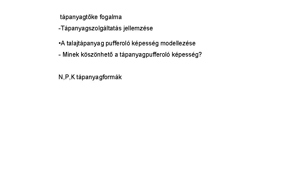 tápanyagtőke fogalma -Tápanyagszolgáltatás jellemzése • A talajtápanyag pufferoló képesség modellezése - Minek köszönhető a