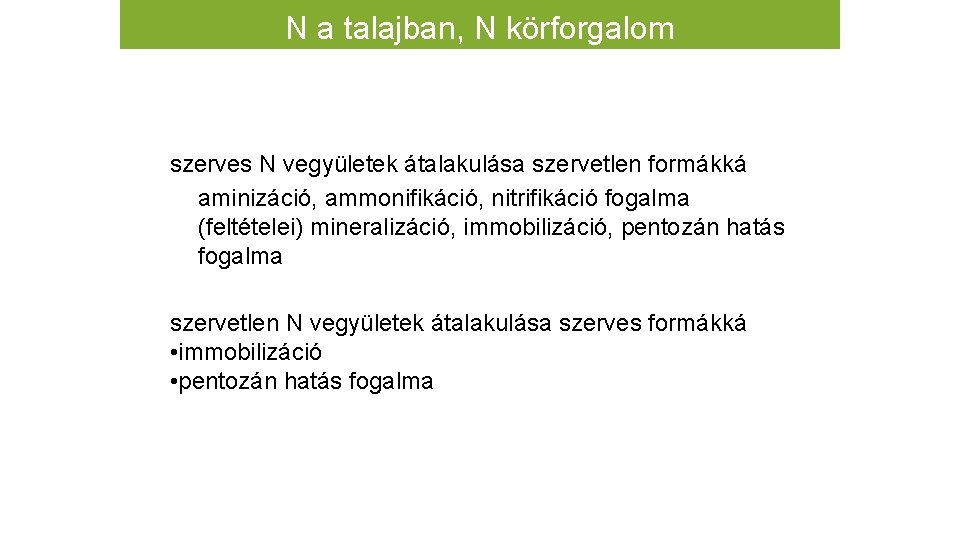 N a talajban, N körforgalom szerves N vegyületek átalakulása szervetlen formákká aminizáció, ammonifikáció, nitrifikáció