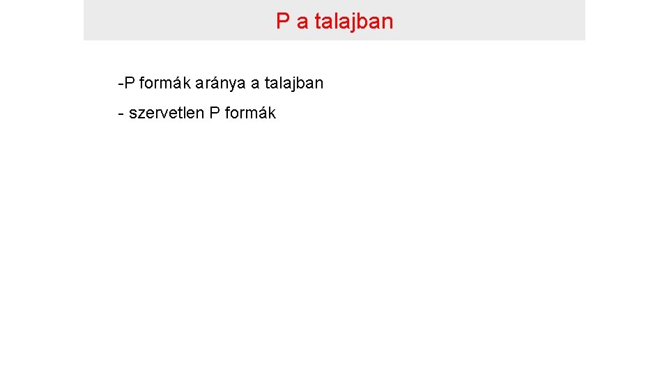 P a talajban -P formák aránya a talajban - szervetlen P formák 