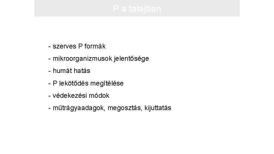 P a talajban - szerves P formák - mikroorganizmusok jelentősége - humát hatás -