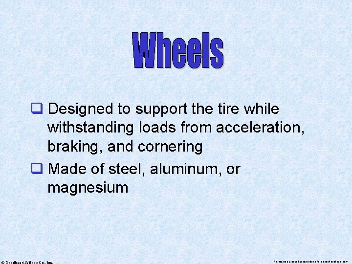 q Designed to support the tire while withstanding loads from acceleration, braking, and cornering
