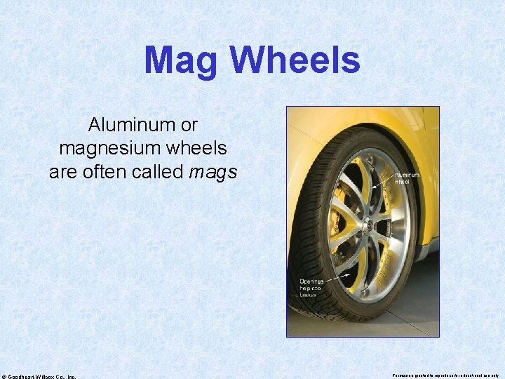 Mag Wheels Aluminum or magnesium wheels are often called mags © Goodheart-Willcox Co. ,