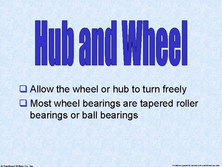 q Allow the wheel or hub to turn freely q Most wheel bearings are
