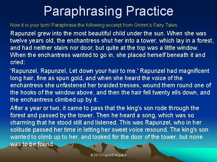 Paraphrasing Practice Now it is your turn! Paraphrase the following excerpt from Grimm’s Fairy