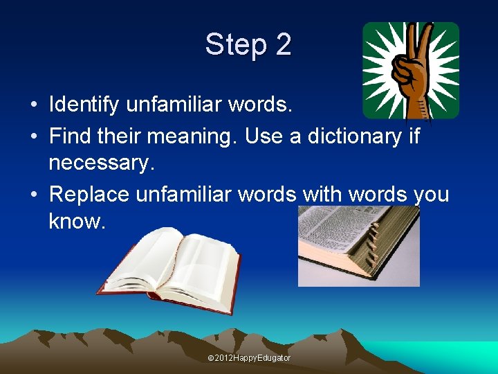 Step 2 • Identify unfamiliar words. • Find their meaning. Use a dictionary if