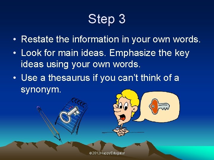 Step 3 • Restate the information in your own words. • Look for main