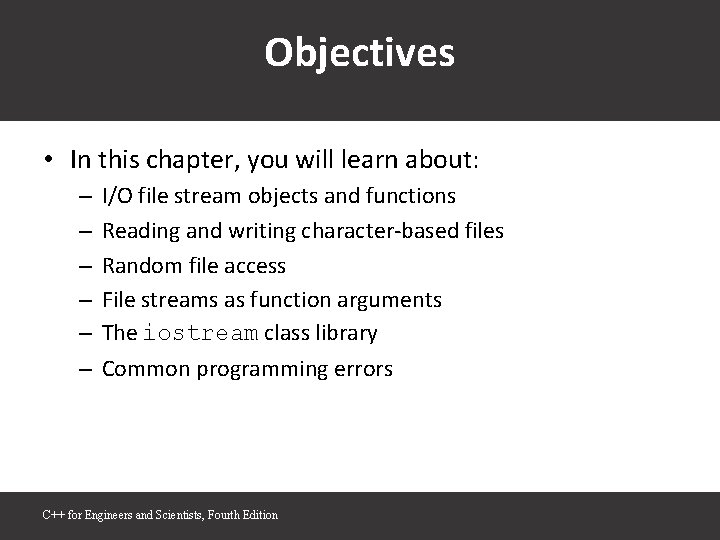 Objectives • In this chapter, you will learn about: – – – I/O file