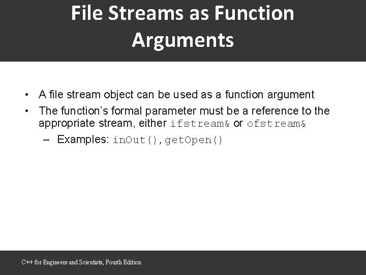 File Streams as Function Arguments • A file stream object can be used as