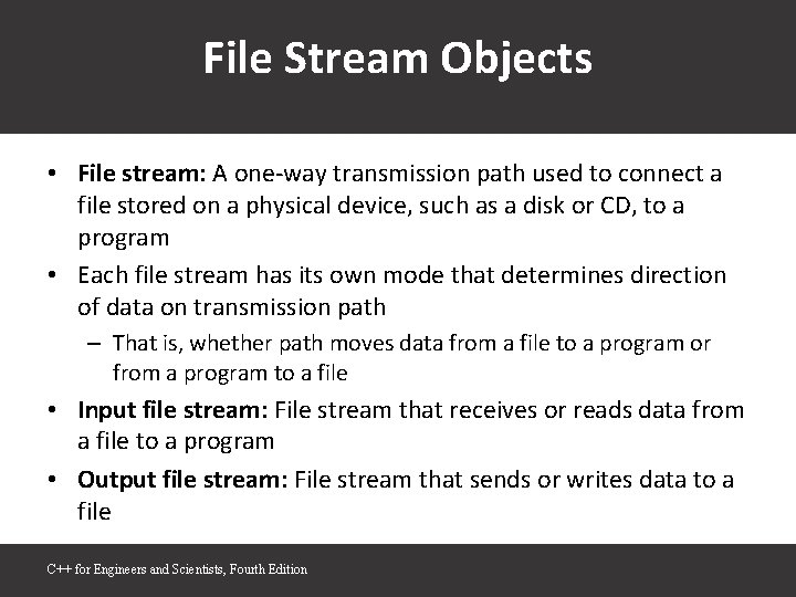 File Stream Objects • File stream: A one-way transmission path used to connect a