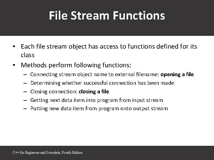 File Stream Functions • Each file stream object has access to functions defined for