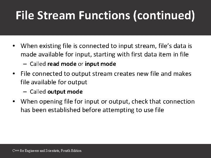 File Stream Functions (continued) • When existing file is connected to input stream, file’s