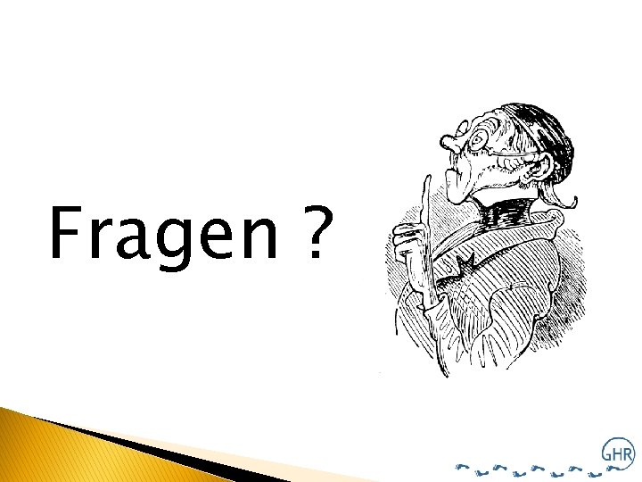 Fragen ? 