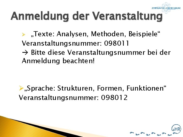 Anmeldung der Veranstaltung „Texte: Analysen, Methoden, Beispiele“ Veranstaltungsnummer: 098011 Bitte diese Veranstaltungsnummer bei der