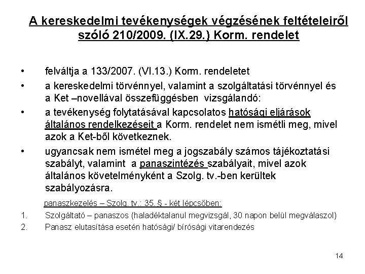 A kereskedelmi tevékenységek végzésének feltételeiről szóló 210/2009. (IX. 29. ) Korm. rendelet • •