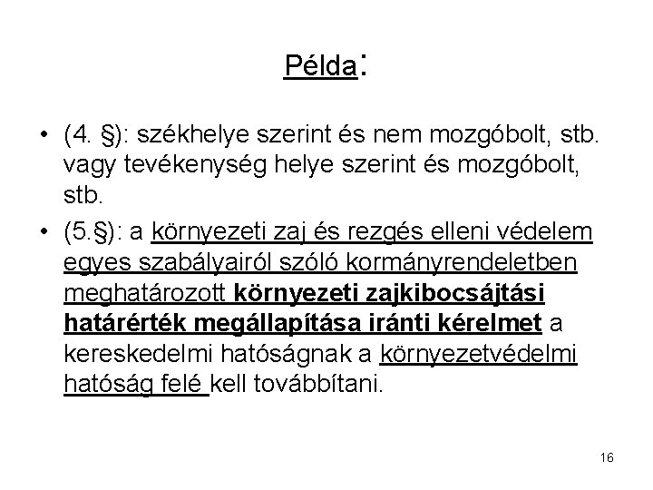 Példa: • (4. §): székhelye szerint és nem mozgóbolt, stb. vagy tevékenység helye szerint