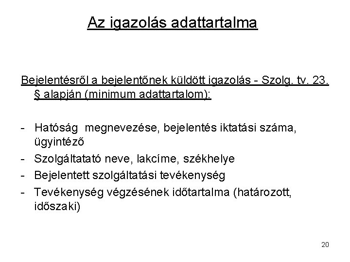 Az igazolás adattartalma Bejelentésről a bejelentőnek küldött igazolás - Szolg. tv. 23. § alapján