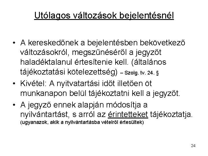 Utólagos változások bejelentésnél • A kereskedőnek a bejelentésben bekövetkező változásokról, megszűnéséről a jegyzőt haladéktalanul