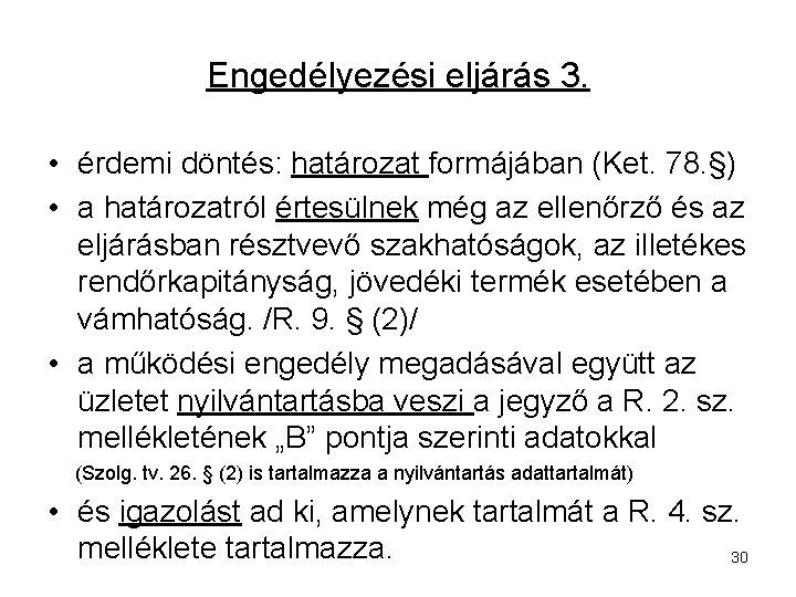 Engedélyezési eljárás 3. • érdemi döntés: határozat formájában (Ket. 78. §) • a határozatról