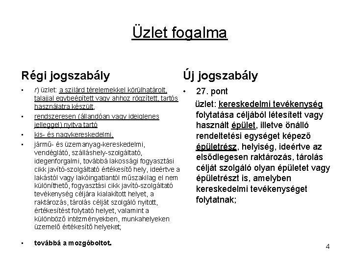 Üzlet fogalma Régi jogszabály Új jogszabály • • • r) üzlet: a szilárd térelemekkel