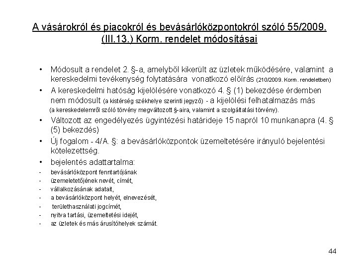 A vásárokról és piacokról és bevásárlóközpontokról szóló 55/2009. (III. 13. ) Korm. rendelet módosításai