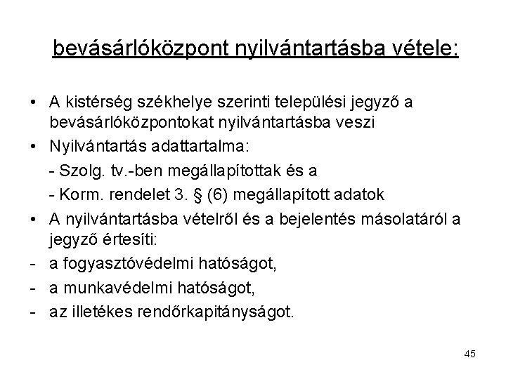 bevásárlóközpont nyilvántartásba vétele: • A kistérség székhelye szerinti települési jegyző a bevásárlóközpontokat nyilvántartásba veszi