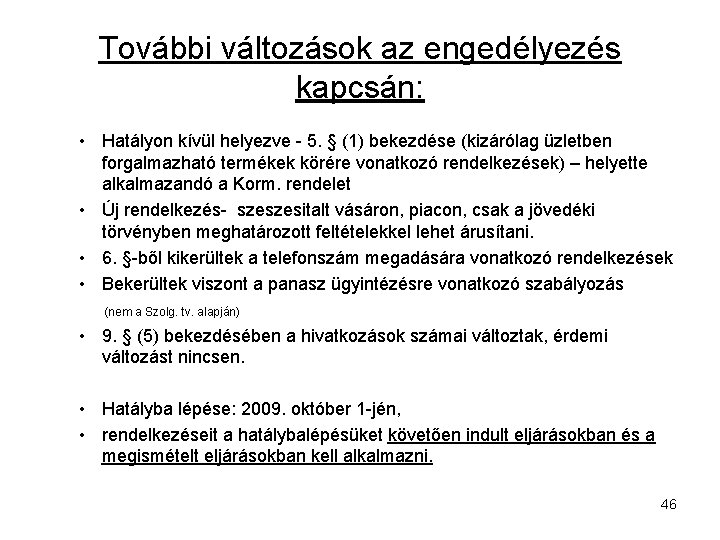 További változások az engedélyezés kapcsán: • Hatályon kívül helyezve - 5. § (1) bekezdése