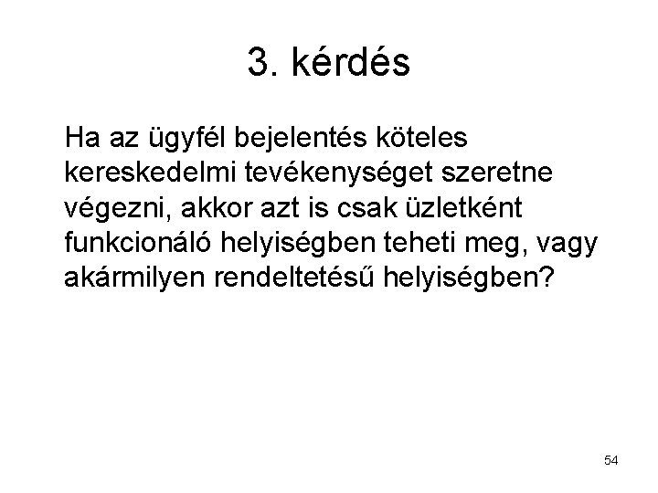 3. kérdés Ha az ügyfél bejelentés köteles kereskedelmi tevékenységet szeretne végezni, akkor azt is