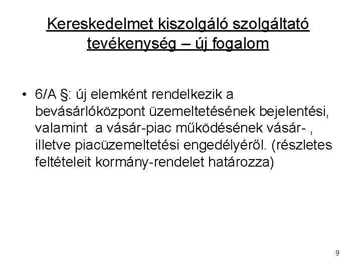 Kereskedelmet kiszolgáló szolgáltató tevékenység – új fogalom • 6/A §: új elemként rendelkezik a