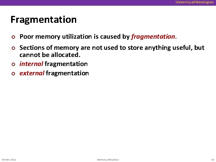 University of Washington Fragmentation ¢ ¢ Winter 2015 Poor memory utilization is caused by