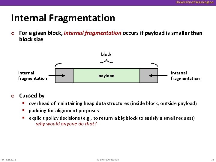 University of Washington Internal Fragmentation ¢ For a given block, internal fragmentation occurs if