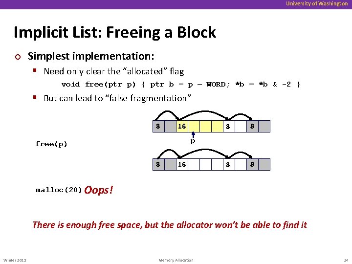 University of Washington Implicit List: Freeing a Block ¢ Simplest implementation: § Need only