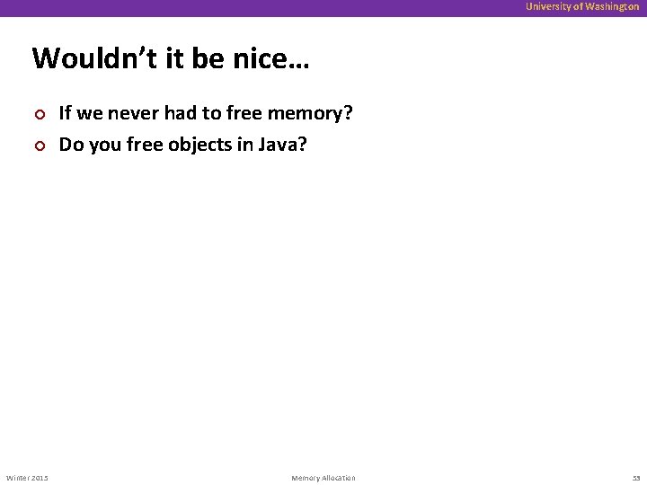 University of Washington Wouldn’t it be nice… ¢ ¢ Winter 2015 If we never