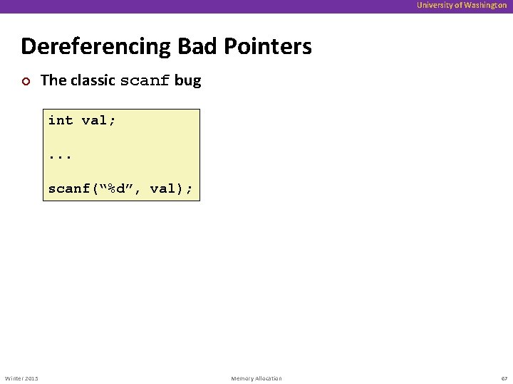 University of Washington Dereferencing Bad Pointers ¢ The classic scanf bug int val; .