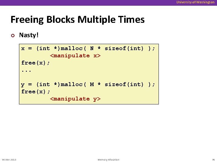 University of Washington Freeing Blocks Multiple Times ¢ Nasty! x = (int *)malloc( N