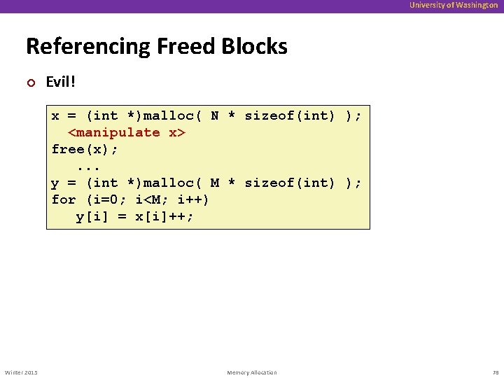University of Washington Referencing Freed Blocks ¢ Evil! x = (int *)malloc( N *