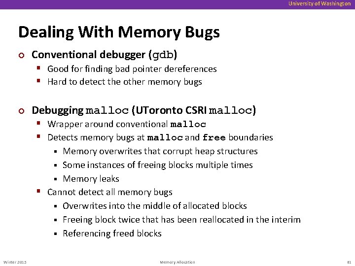 University of Washington Dealing With Memory Bugs ¢ Conventional debugger (gdb) § Good for