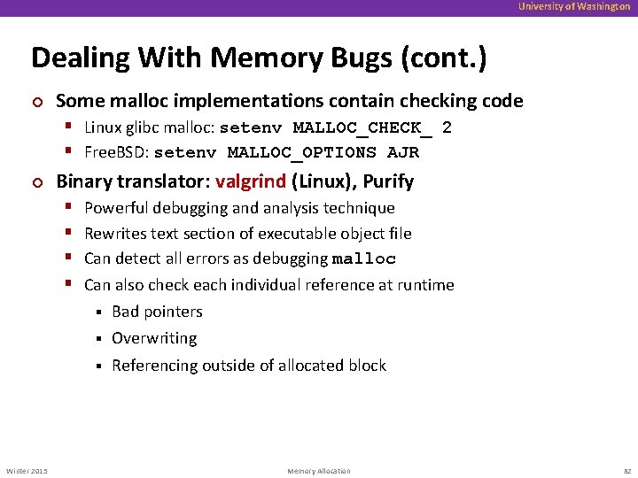 University of Washington Dealing With Memory Bugs (cont. ) ¢ Some malloc implementations contain
