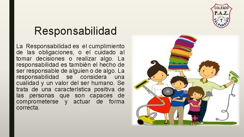 Responsabilidad La Responsabilidad es el cumplimiento de las obligaciones, o el cuidado al tomar