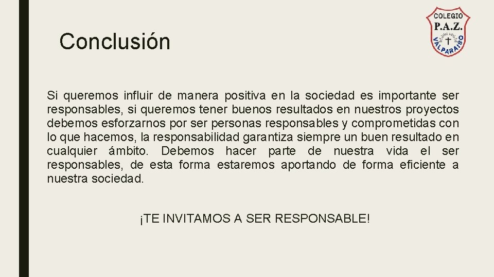 Conclusión Si queremos influir de manera positiva en la sociedad es importante ser responsables,