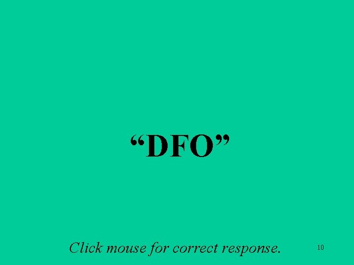 A 1 e “DFO” Click mouse for correct response. 10 