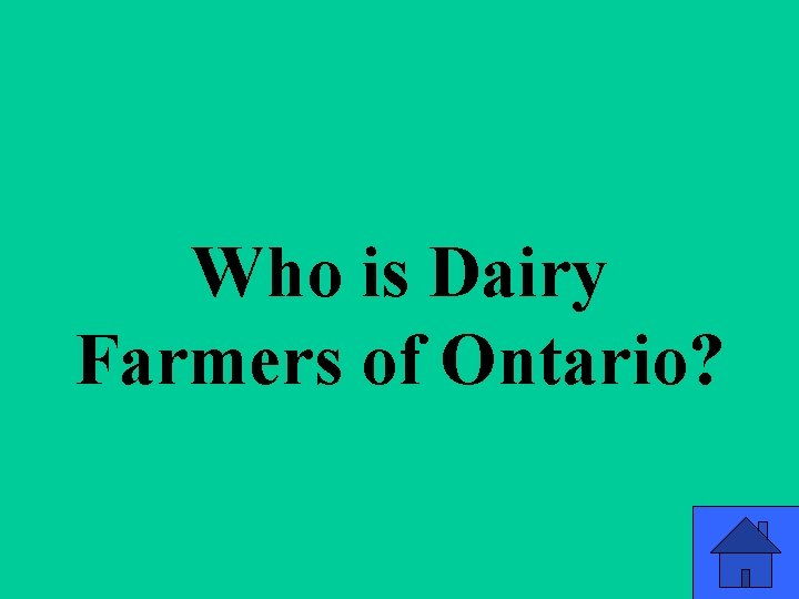 Q 1 e Who is Dairy Farmers of Ontario? 11 